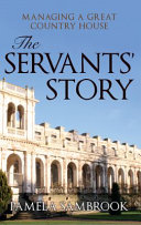 The servants' story : managing a great country house /