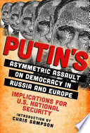 Putin's Asymmetric Assault on Democracy in Russia and Europe : Implications for U.S. National Security.