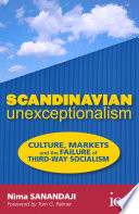Scandinavian unexceptionalism : culture, markets and the failure of third-way socialism /