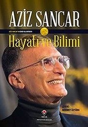 Aziz Sancar'ın kendi kaleminden hayatı ve bilimi /