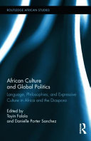 African culture and global politics : language, philosophies, and expressive culture in Africa and the diaspora /