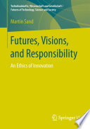 Futures, visions, and responsibility : an ethics of innovation /