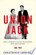 Union Jack : John F. Kennedy's special relationship with Great Britain /