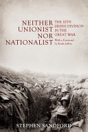 Neither Unionist nor Nationalist : the 10th (Irish) Division in the Great War /