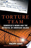 Torture team : Rumsfeld's memo and the betrayal of American values  /