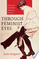 Through feminist eyes : essays on Canadian women's history /