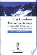 Las Cumbres Iberoamericanas : comunidad de naciones o diplomacia clientelar? /