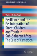 Resilience and the re-integration of street children and youth in sub-Saharan Africa : the case of Cameroon /