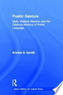 Poetic gesture : myth, Wallace Stevens, and the motions of poetic language /