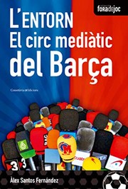 L'entorn : el circ mediàtic del Barça /