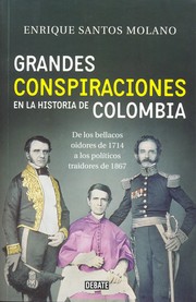 Grandes conspiraciones en la historia de Colombia : de los bellacos oidores de 1715 a los políticos traicioneros de 1867 /