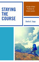 Staying the course : a guide of best practices for school leaders /