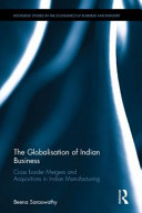 The globalisation of Indian business : cross border mergers and acquisitions in Indian manufacturing /