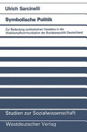 Symbolische Politik : zur Bedeutung symbolischen Handelns in der Wahlkampfkommunikation der Bundesrepublik Deutschland /