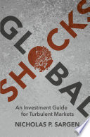 Global Shocks : an Investment Guide for Turbulent Markets.