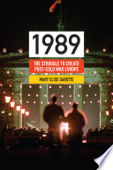 1989 : the struggle to create post-Cold War Europe /