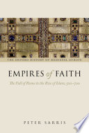 Empires of faith : the fall of Rome to the rise of Islam, 500-700 /