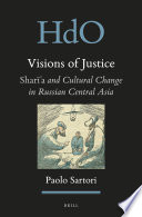 Visions of justice : Sharia and cultural change in Russian Central Asia /