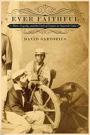 Ever faithful : race, loyalty, and the ends of empire in Spanish Cuba /