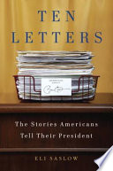 Ten letters : the stories Americans tell their president /