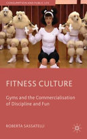 Fitness culture : gyms and the commercialisation of discipline and fun /