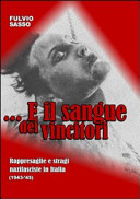 E il sangue dei vincitori : rappresaglie e stragi nazifasciste in Italia : 1943-'45 /