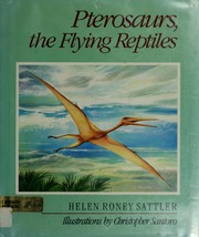 Pterosaurs, the flying reptiles /