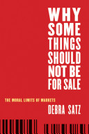 Why some things should not be for sale : the moral limits of markets /