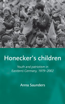 Honecker?s children : Youth and Patriotism in East(ern) Germany, 1979-2002.
