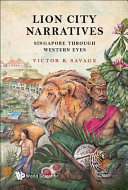 Lion City narratives : Singapore through western eyes /