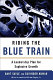 Riding the blue train : a leadership plan for explosive growth /
