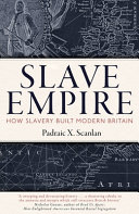 Slave empire : how slavery made modern Britain /