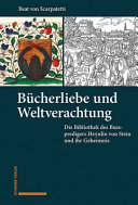 Bücherliebe und Weltverachtung : die Bibliothek des Volkspredigers Heynlin von Stein und ihr Geheimnis /