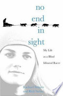 No end in sight : my life as a blind Iditarod racer /