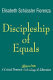 Discipleship of equals : a critical feminist ekklēsia-logy of liberation /