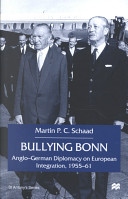 Bullying Bonn : Anglo-German diplomacy on European integration, 1955-61 /