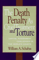 The death penalty as cruel treatment and torture : capital punishment challenged in the world's courts /