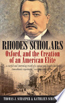 Rhodes scholars, Oxford and the creation of an American elite.