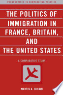 The politics of immigration in France, Britain, and the United States : a comparative study /
