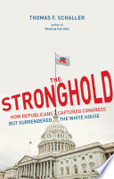 The stronghold : how Republicans captured congress but surrendered the White House /