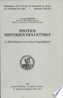 Photios Historien des lettres : la Bibliotheq̀ue et ses notices biographiques /