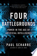 Four battlegrounds : power in the age of artificial intelligence /
