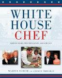 White House chef : eleven years, two presidents, one kitchen /