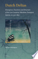 Dutch deltas : emergence, functions and structure of the Low Countries' maritime transport system, ca. 1300-1850 /