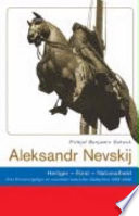 Aleksandr Nevskij : Heiliger, Fürst, Nationalheld : eine Erinnerungsfigur im russischen kulturellen Gedächtnis (1263-2000) /