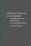 Children, courts, and custody : interdisciplinary models for divorcing families /