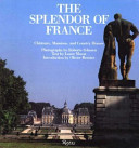 The splendor of France : châteaux, mansions, and country houses /