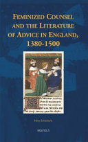 Feminized counsel and the literature of advice in England, 1380-1500 /