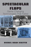 Spectacular flops : game-changing technologies that failed /