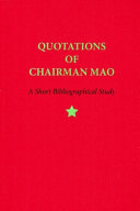 Quotations of Chairman Mao, 1964-2014 : a short bibliographical study published on the occasion of the fiftieth anniversary of Mao's Little red book /